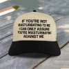 If You're Not Masturbating To Me I Can Only Assume You're Masturbating Against Me Hat