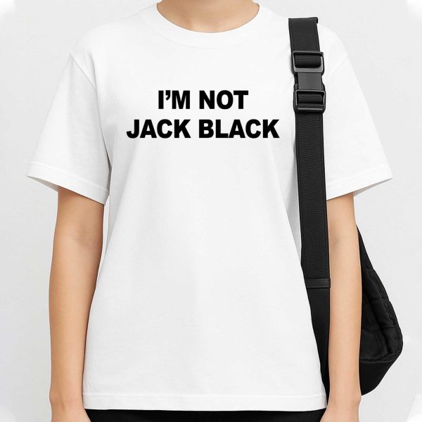 I'm Not Jack Black T Shirt