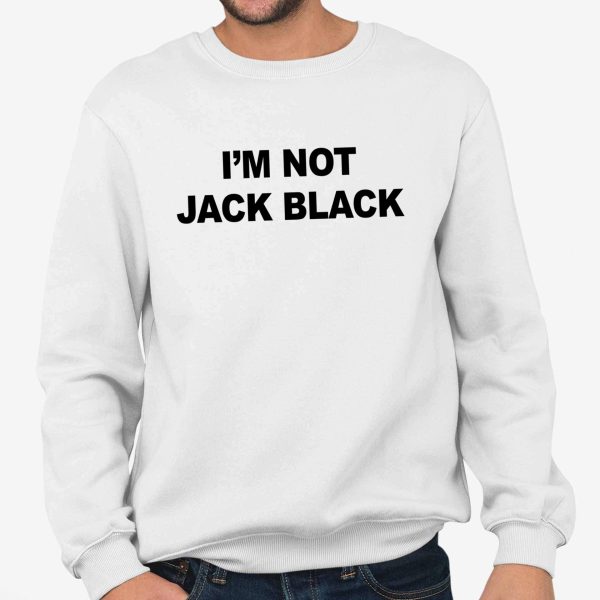 I'm Not Jack Black T Shirt