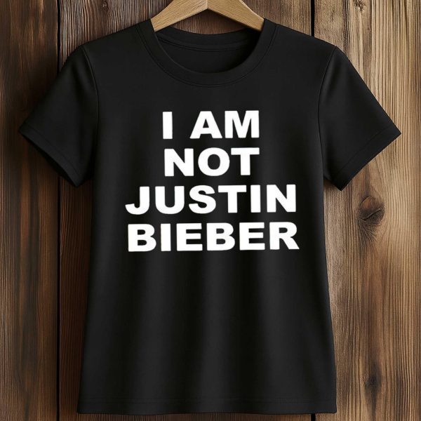 I'm Not Justin Bieber Shirt