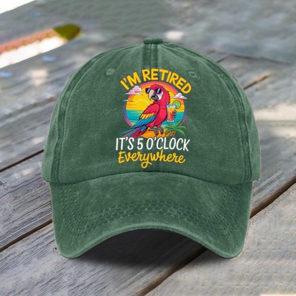 I'm Retired It's 5 O'clock Everywhere Hat