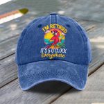 I'm Retired It's 5 O'clock Everywhere Hat