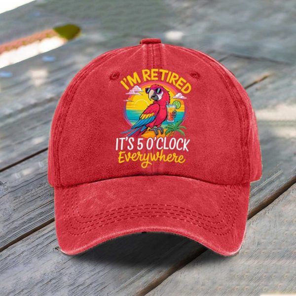 I'm Retired It's 5 O'clock Everywhere Hat