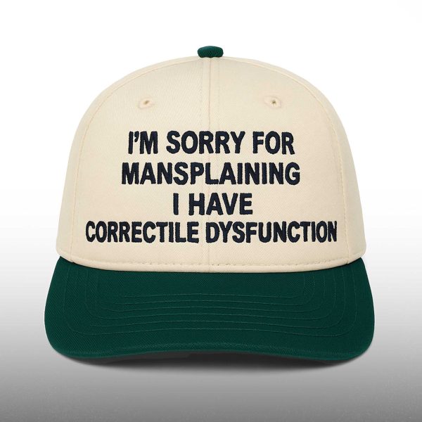 I'm Sorry For Mansplaining I Have Correctile Dysfunction Hat