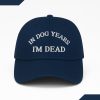 In Dog Years I'm Dead Baseball Cap