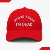 In Dog Years I'm Dead Baseball Cap