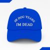 In Dog Years I'm Dead Baseball Cap