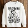 In My Dream World Books Are Free Chocolate Is Healthy And Reading Makes You Thin Shirt 3