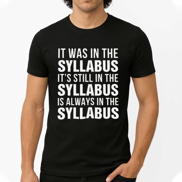 It Was In The Syllabus It's Still In The Syllabus Is Always In The Syllabus Shirt (4)