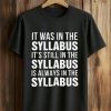 It Was In The Syllabus It's Still In The Syllabus Is Always In The Syllabus Shirt (5)
