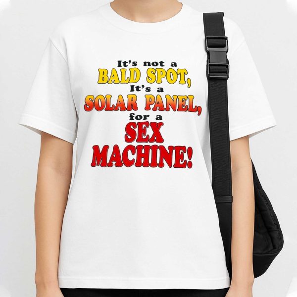 Its Not A Bald Spot Its A Solar Panel For A Sex Machine Shirt 2