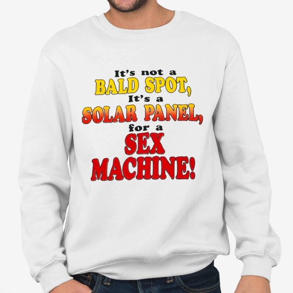 Its Not A Bald Spot Its A Solar Panel For A Sex Machine Shirt 3