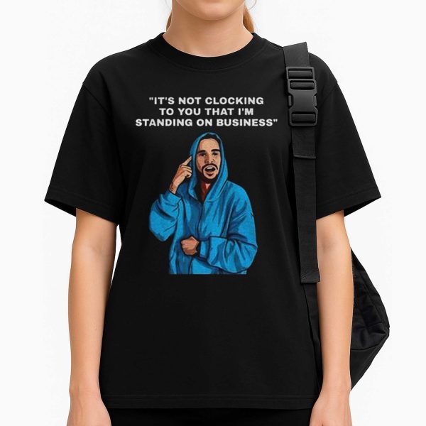 Justin Bieber It’s Not Clocking To You That I'm Standing On Business Shirt