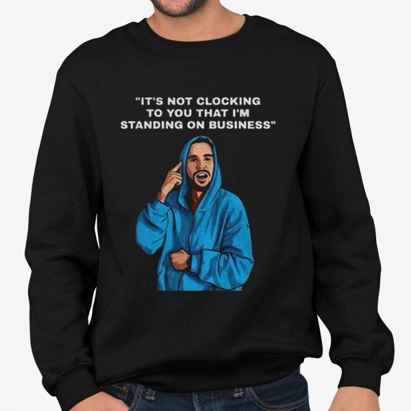 Justin Bieber It’s Not Clocking To You That I'm Standing On Business Shirt