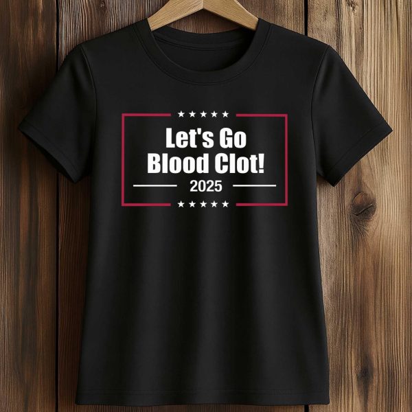 Lets Go Blood Clot 2025 America Shirt 2