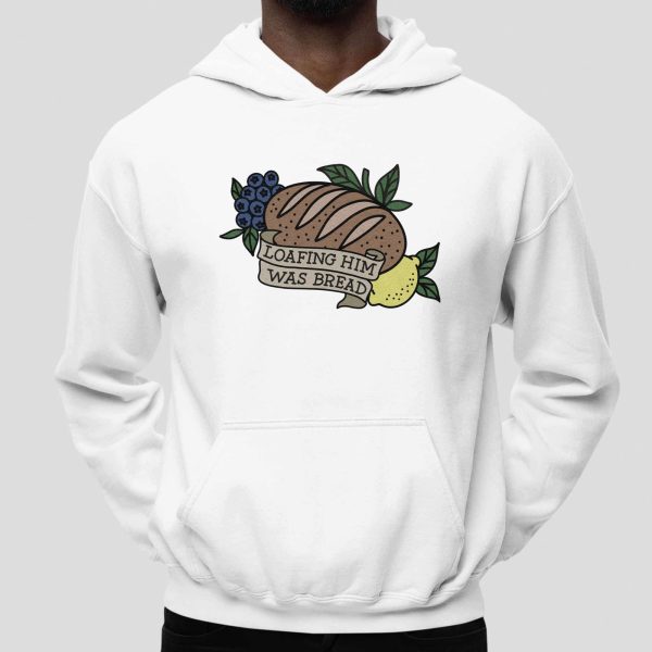 Loafing Him Was Bread Shirt