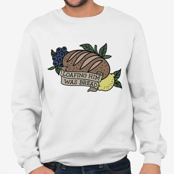 Loafing Him Was Bread Shirt