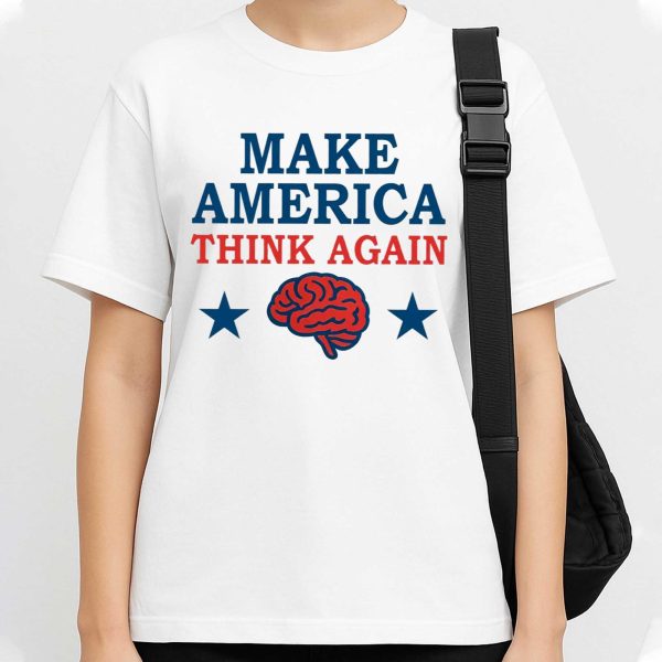 Make America Think Again T Shirt