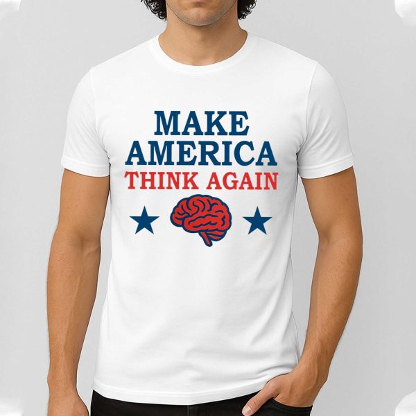 Make America Think Again T Shirt