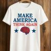 Make America Think Again T Shirt
