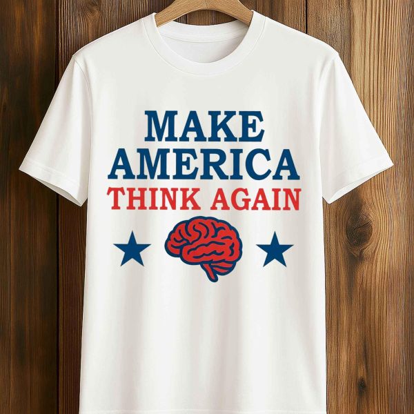 Make America Think Again T Shirt
