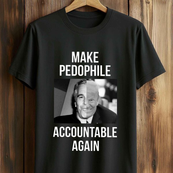 Make Pedophile Accountable Again Trump and Jeffrey Epstein Shirt