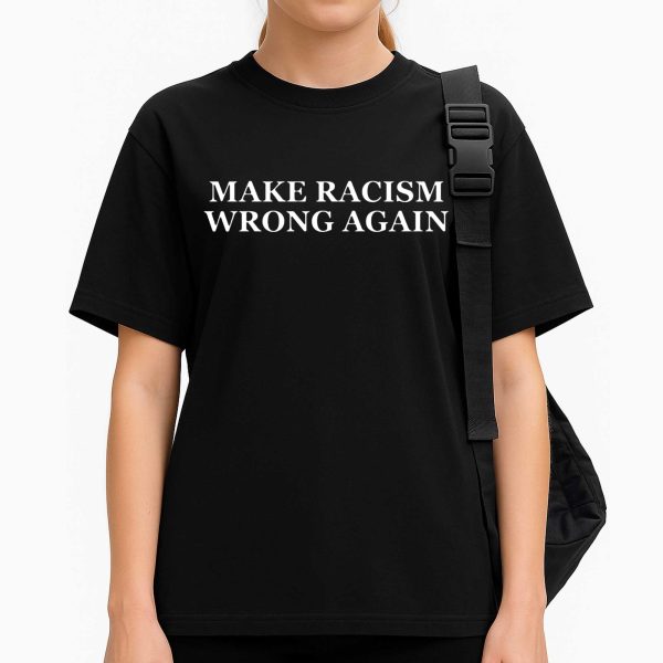 Make Racism Wrong Again Shirt