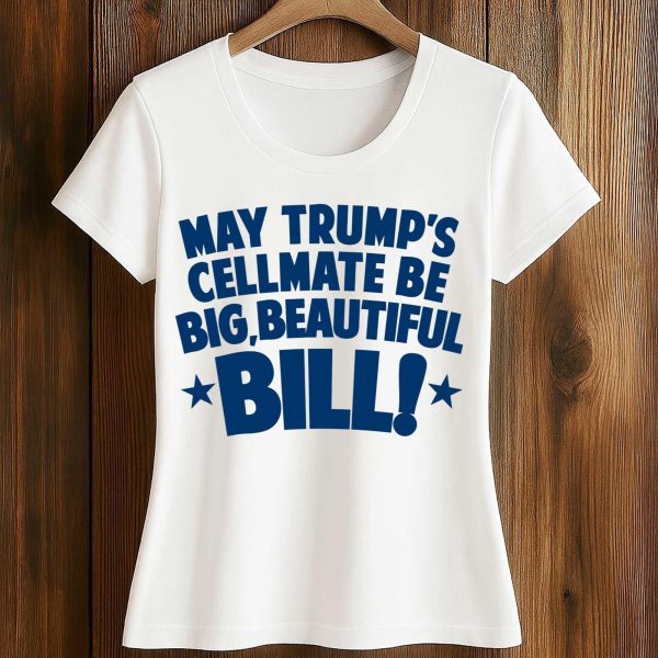 May Trump's Cellmate Be Big Beautiful Bill Shirt