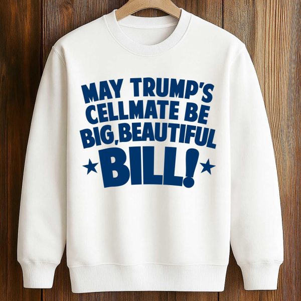 May Trump's Cellmate Be Big Beautiful Bill Shirt