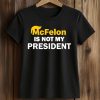 McFelon Is Not My President Gavin Newsom Shirt