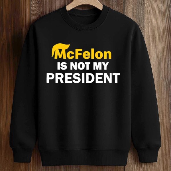McFelon Is Not My President Gavin Newsom Shirt