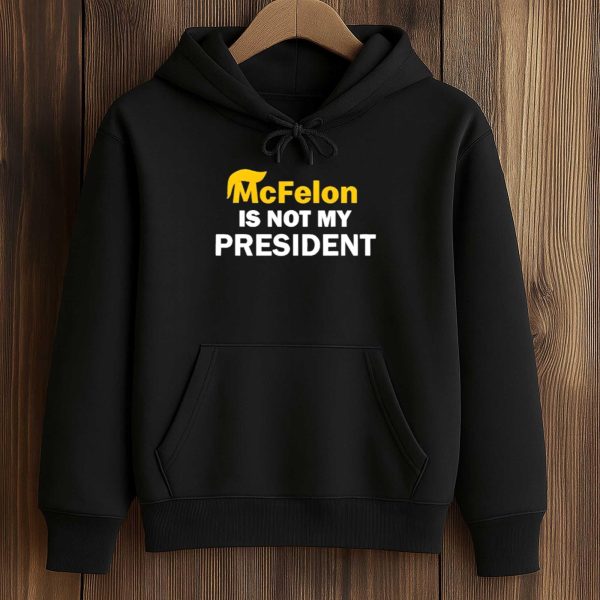 McFelon Is Not My President Gavin Newsom Shirt