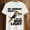 My Drinking Heavy But My Bud Light Shirt