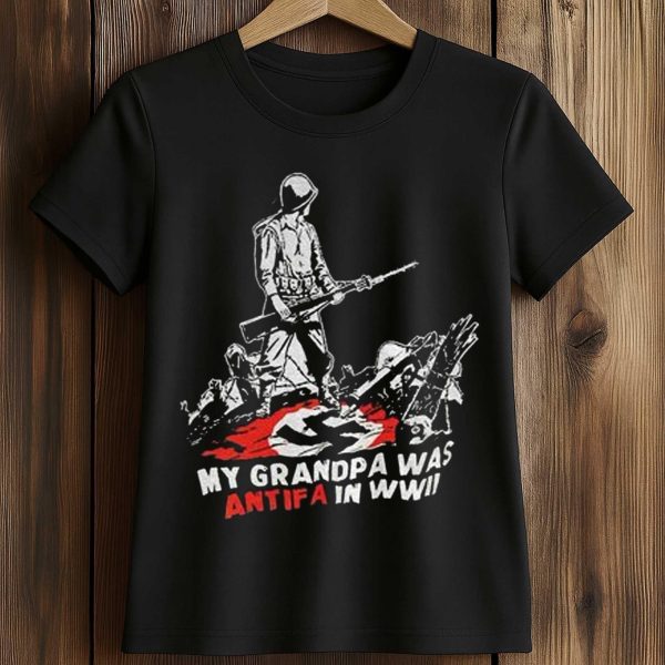 My Grandpa Was Antifa in WWII Shirt