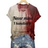 Never Mind I Handled It Bloody Shirt 2025