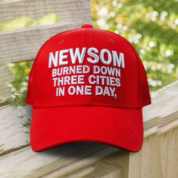 Newsom Burned Down Three Cities In One Day Hat