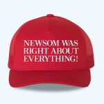 Newsom Was Right About Everything Hat