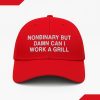 Nonbinary But Damn Can I Work A Grill Hat