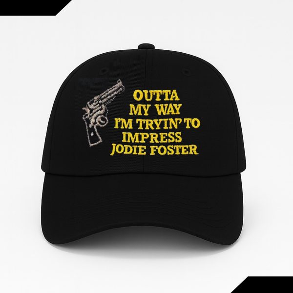 Outta My Way I'm Tryin' To Impress Jodie Foster Hat