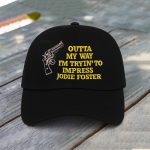 Outta My Way I'm Tryin' To Impress Jodie Foster Hat