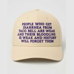 People Who Get Diarrhea From Taco Bell Are Weak Hat