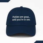 Pickles Are Great Until You're In One Hat