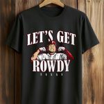 Rowdy Tellez Let's Get Rowdy Texas Shirt