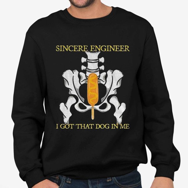 Sincere Engineer I Got That Dog In Me Shirt 3