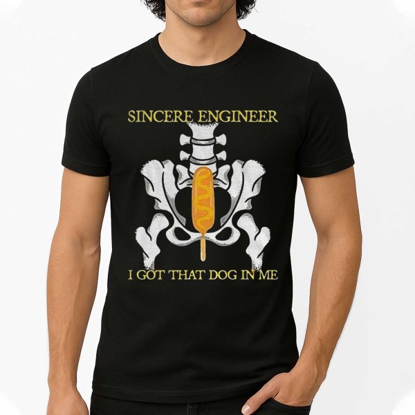 Sincere Engineer I Got That Dog In Me Shirt 4