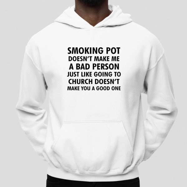 Smoking Pot Doesn’t Make Me A Bad Person Shirt