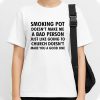 Smoking Pot Doesn’t Make Me A Bad Person Shirt