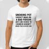 Smoking Pot Doesn’t Make Me A Bad Person Shirt