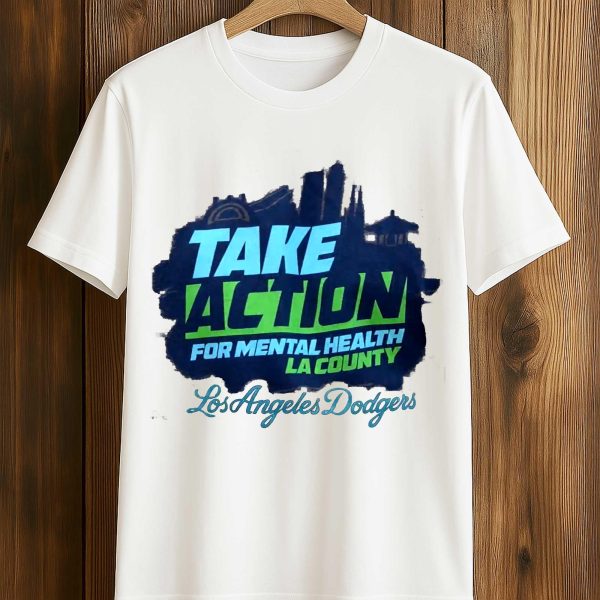 Take Action For Mental Health La County Los Angeles Dodgers Shirt