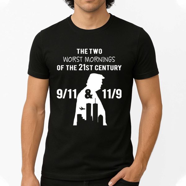 The Two Worst Mornings Of The 21St Century 9 11 And 11 9 Trump Shirt